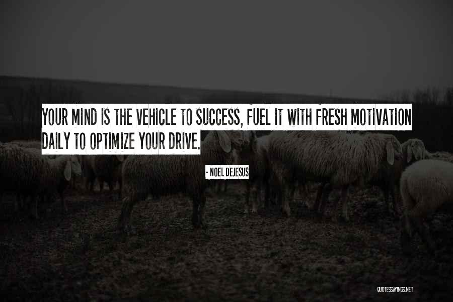 Motivation And Drive Quotes By Noel DeJesus Motivation And Drive Quotes By Noel DeJesus