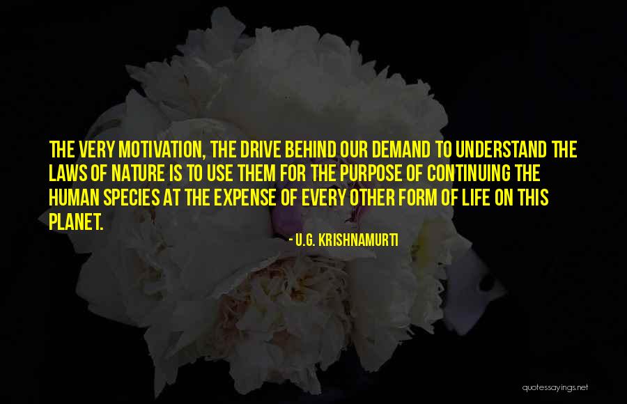 Motivation And Drive Quotes By U.G. Krishnamurti Motivation And Drive Quotes By U.G. Krishnamurti