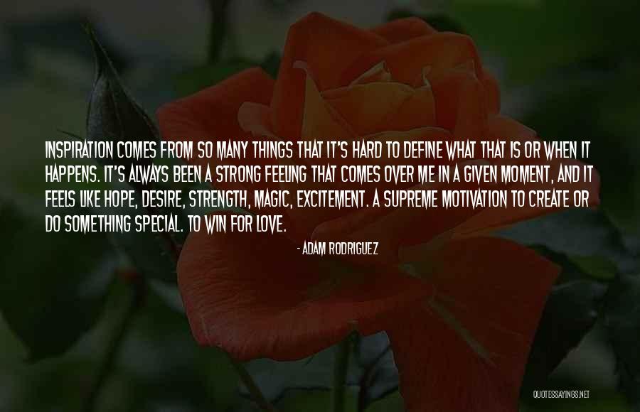 Motivation And Strength Quotes By Adam Rodriguez Motivation And Strength Quotes By Adam Rodriguez