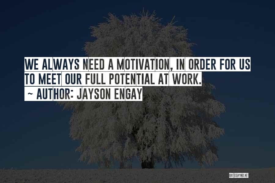 Motivation At Work Quotes By Jayson Engay