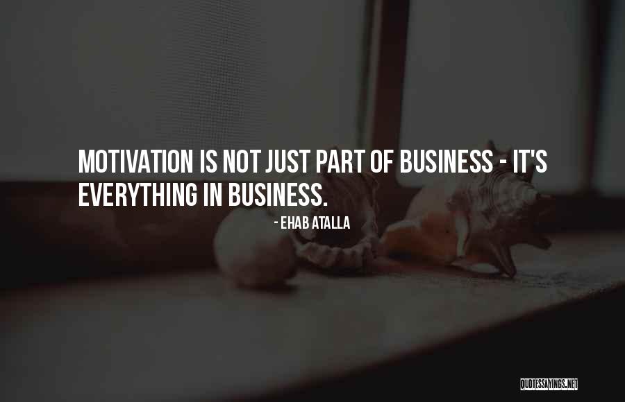 Motivation Business Quotes By Ehab Atalla Motivation Business Quotes By Ehab Atalla