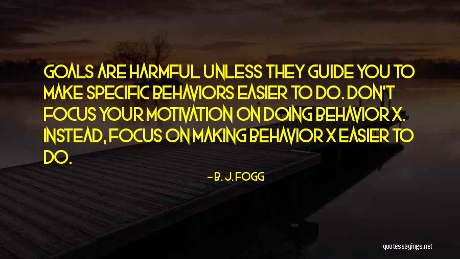 Motivation Focus Goal Quotes By B. J. Fogg Motivation Focus Goal Quotes By B. J. Fogg