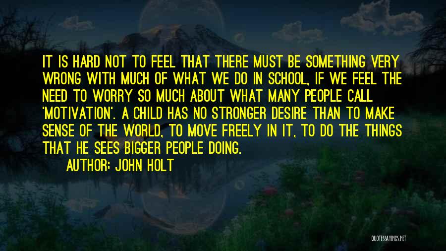 Motivation In Education Quotes By John Holt
