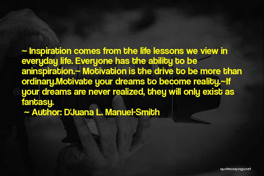 Motivation In Life Quotes By D'Juana L. Manuel-Smith