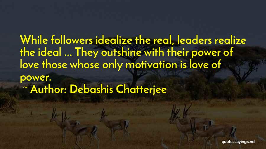 Motivation Leadership Quotes By Debashis Chatterjee