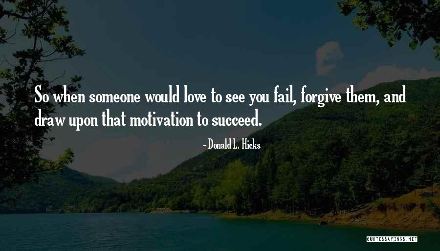 Motivation Love What You Do Quotes By Donald L. Hicks Motivation Love What You Do Quotes By Donald L. Hicks