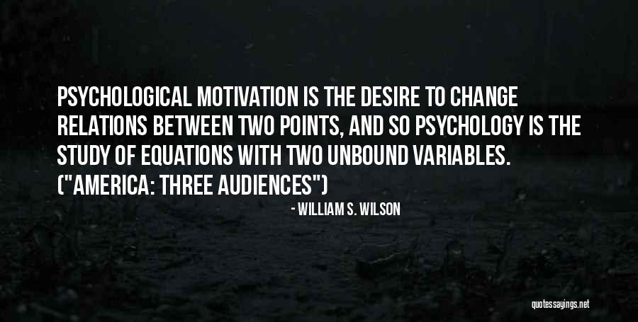 Motivation Psychology Quotes By William S. Wilson Motivation Psychology Quotes By William S. Wilson