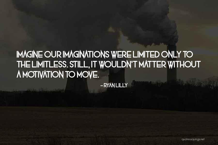 Motivation To Move Quotes By Ryan Lilly Motivation To Move Quotes By Ryan Lilly