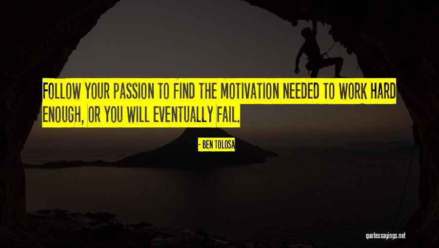 Motivation To Work Hard Quotes By Ben Tolosa Motivation To Work Hard Quotes By Ben Tolosa