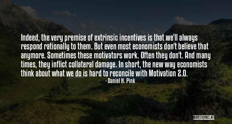 Motivation To Work Hard Quotes By Daniel H. Pink Motivation To Work Hard Quotes By Daniel H. Pink