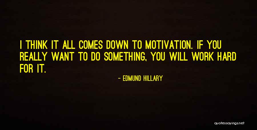 Motivation To Work Hard Quotes By Edmund Hillary Motivation To Work Hard Quotes By Edmund Hillary