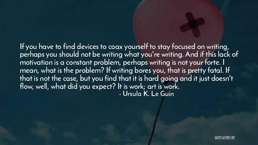 Motivation To Work Hard Quotes By Ursula K. Le Guin Motivation To Work Hard Quotes By Ursula K. Le Guin