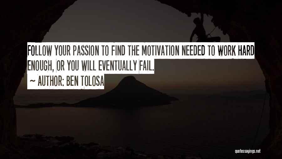 Motivation To Work Quotes By Ben Tolosa