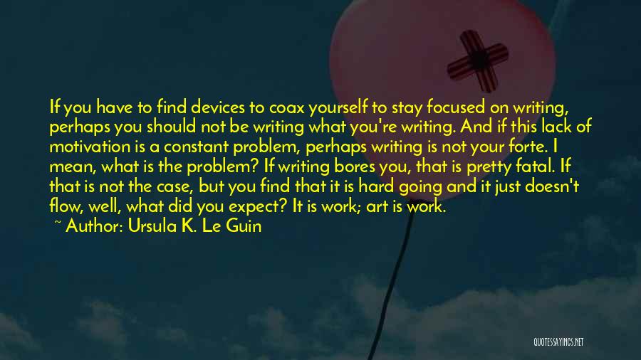 Motivation To Work Quotes By Ursula K. Le Guin