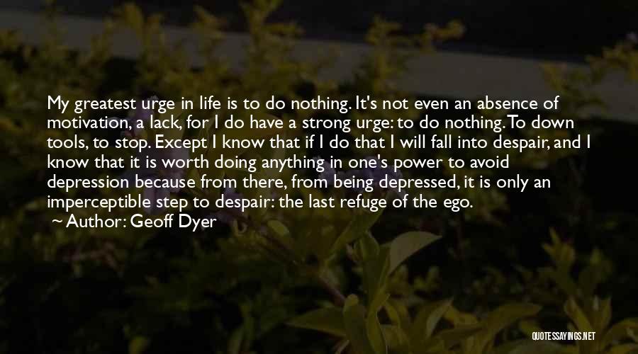 Motivation When Depressed Quotes By Geoff Dyer