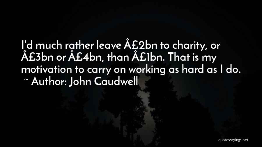 Motivation Working Out Quotes By John Caudwell