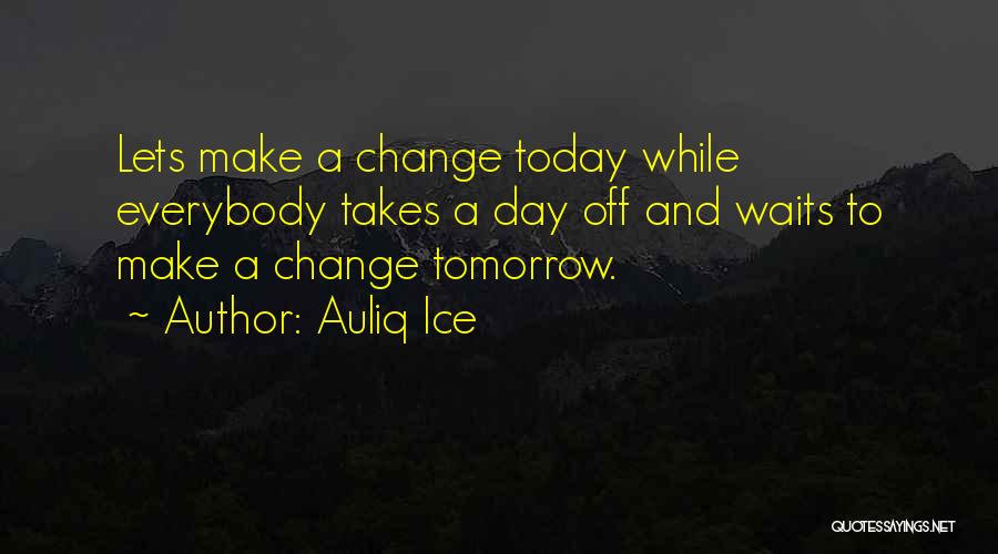 Motivational Change Quotes By Auliq Ice