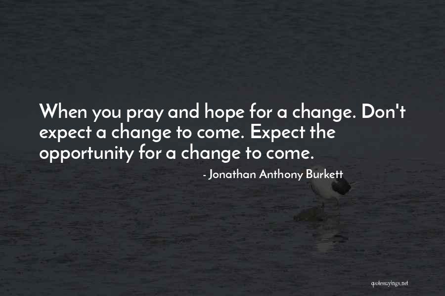 Motivational Change Quotes By Jonathan Anthony Burkett