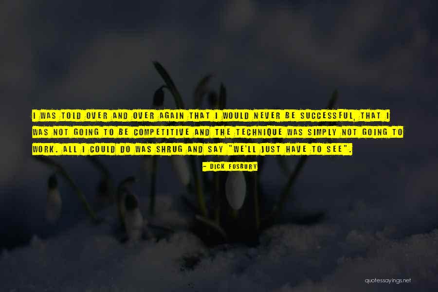 Motivational Competitive Quotes By Dick Fosbury Motivational Competitive Quotes By Dick Fosbury