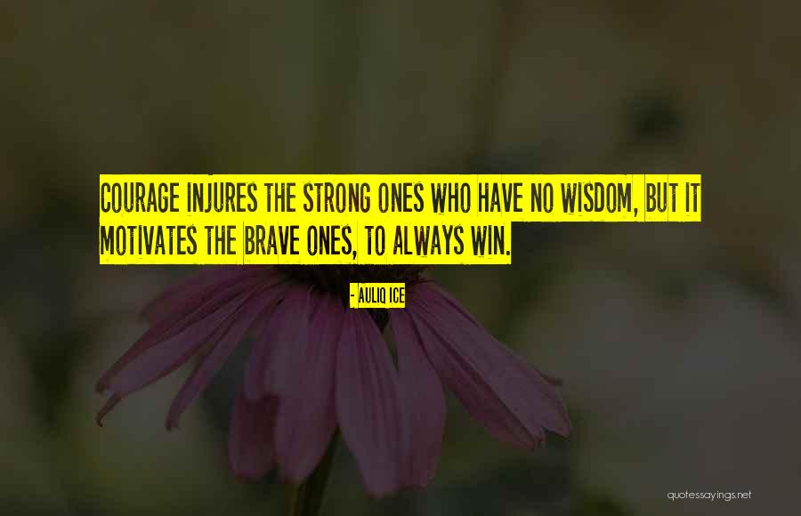 Motivational Courage Quotes By Auliq Ice Motivational Courage Quotes By Auliq Ice
