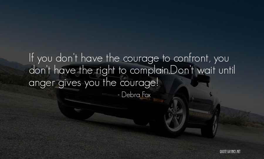 Motivational Courage Quotes By Debra Fox Motivational Courage Quotes By Debra Fox