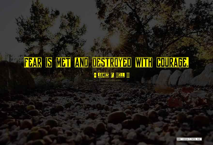 Motivational Courage Quotes By James F. Bell, III Motivational Courage Quotes By James F. Bell, III