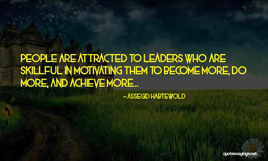Motivational Leaders Quotes By Assegid Habtewold Motivational Leaders Quotes By Assegid Habtewold