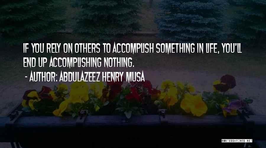 Motivational Life Quotes By Abdulazeez Henry Musa