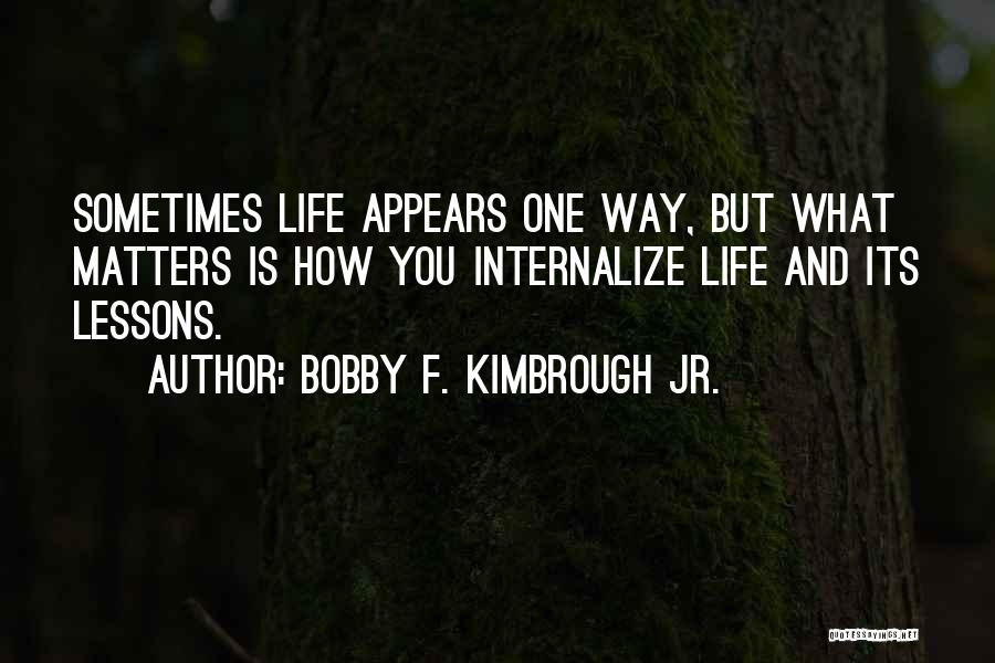 Motivational Life Quotes By Bobby F. Kimbrough Jr.