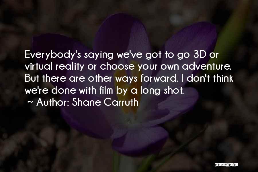 Motivational Saying Quotes By Shane Carruth