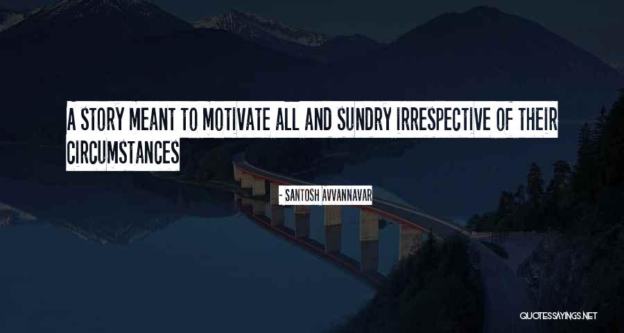 Motivational Story Quotes By Santosh Avvannavar Motivational Story Quotes By Santosh Avvannavar