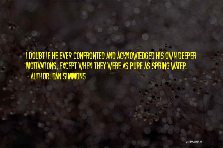 Motivations Quotes By Dan Simmons