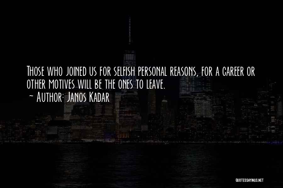 Motives Quotes By Janos Kadar Motives Quotes By Janos Kadar