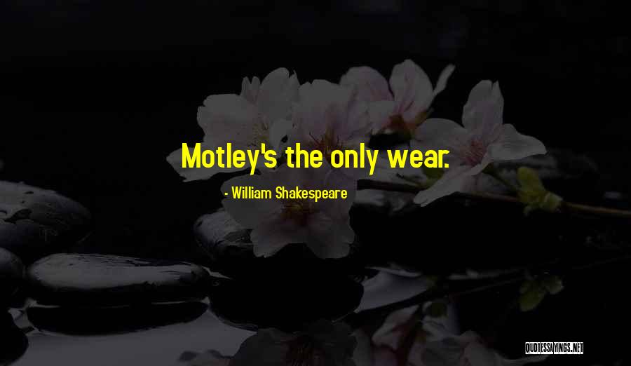 Motley Quotes By William Shakespeare