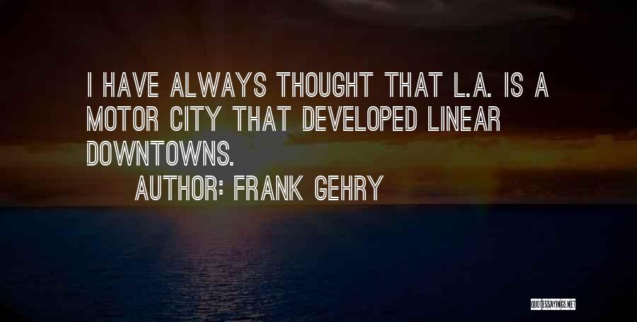 Motor City Quotes By Frank Gehry