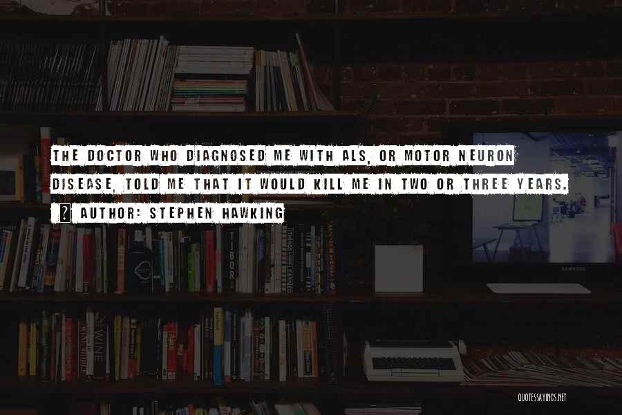 Motor Neuron Disease Quotes By Stephen Hawking