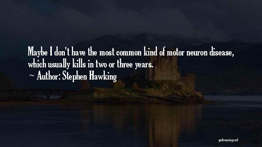 Motor Neuron Disease Quotes By Stephen Hawking