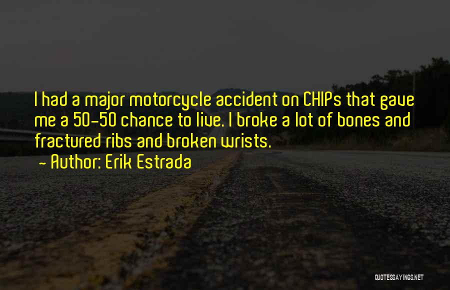 Motorcycle Accident Quotes By Erik Estrada