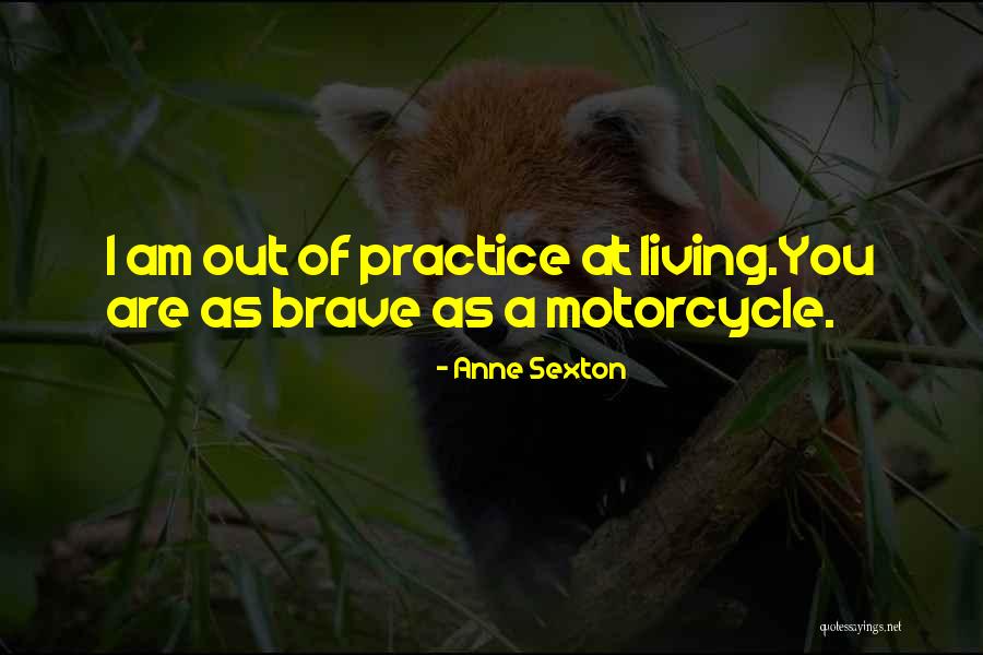 Motorcycle Life Quotes By Anne Sexton Motorcycle Life Quotes By Anne Sexton