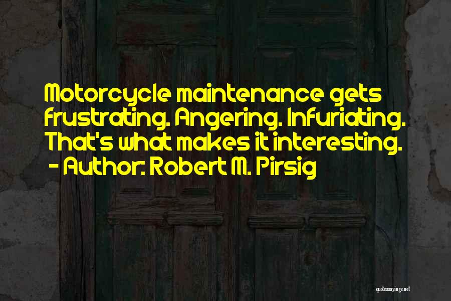 Motorcycle Maintenance Quotes By Robert M. Pirsig