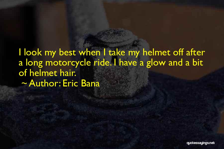 Motorcycle Ride Quotes By Eric Bana