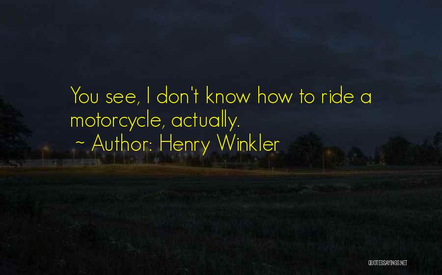 Motorcycle Ride Quotes By Henry Winkler