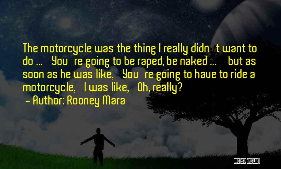 Motorcycle Ride Quotes By Rooney Mara