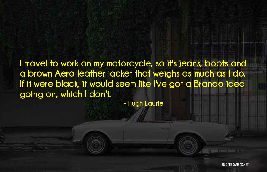 Motorcycle Travel Quotes By Hugh Laurie Motorcycle Travel Quotes By Hugh Laurie