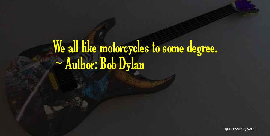 Motorcycles Quotes By Bob Dylan