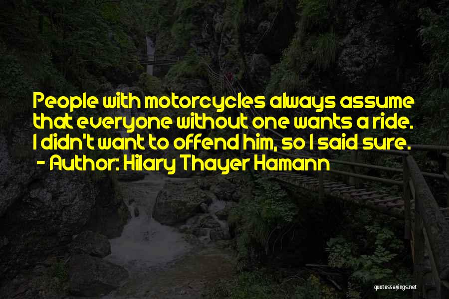 Motorcycles Quotes By Hilary Thayer Hamann