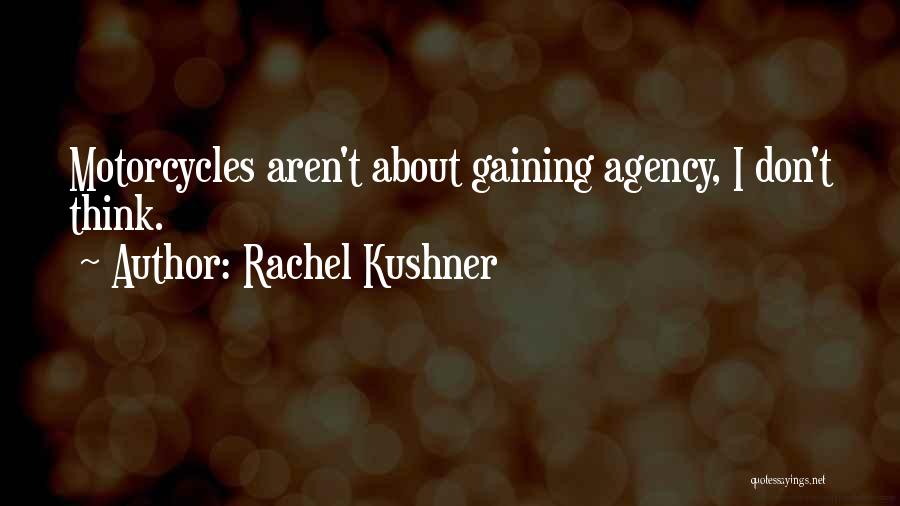 Motorcycles Quotes By Rachel Kushner