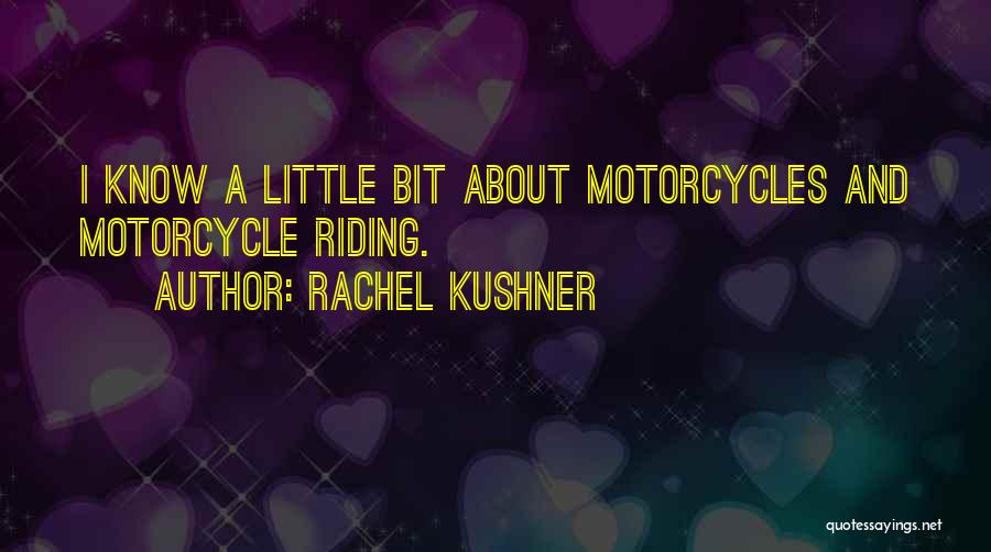 Motorcycles Quotes By Rachel Kushner