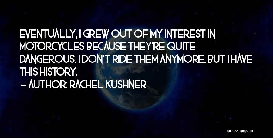 Motorcycles Quotes By Rachel Kushner