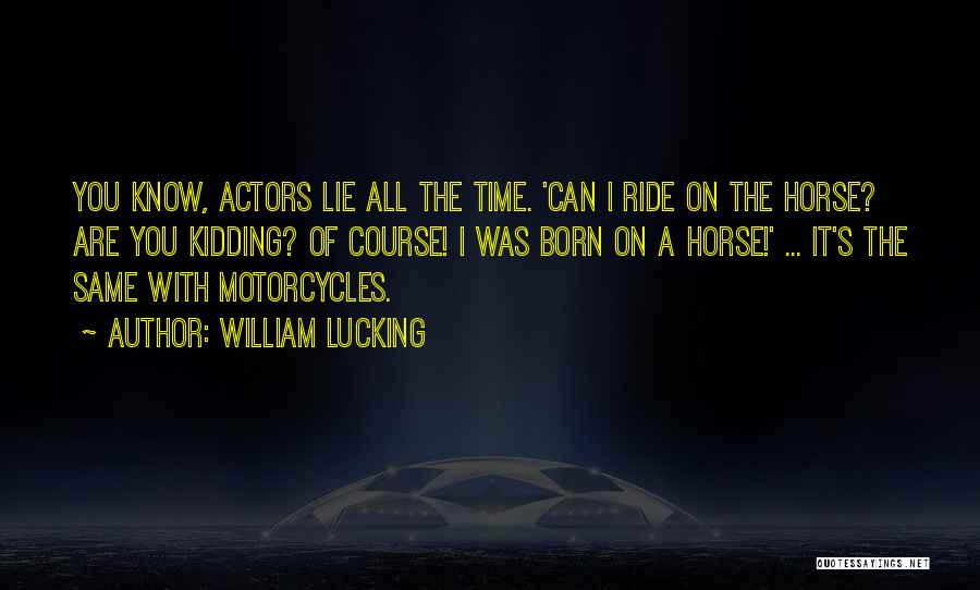 Motorcycles Quotes By William Lucking